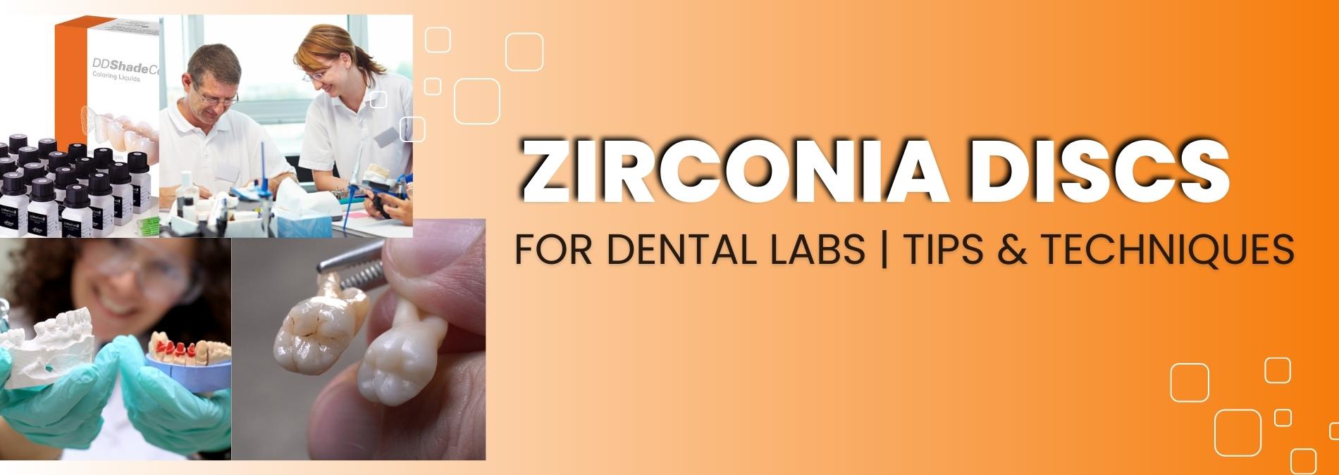 Zirconia Discs for Dental Lab Technicians Tips and Techniques